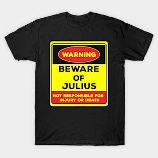 Beware Of Julius/Warning Beware Of Julius Not Responsible For Injury Or Death/gift for Julius T-Shirt